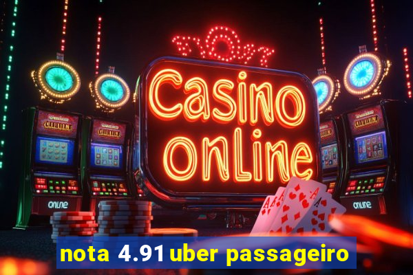 nota 4.91 uber passageiro